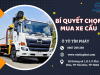 BÍ QUYẾT CHỌN MUA XE CẨU PHÙ HỢP CHO DOANH NGHIỆP