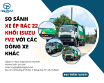 So Sánh Xe Ép Rác 22 Khối Isuzu FVZ Với Các Dòng Xe Khác