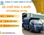 XE CHỞ RÁC 5 KHỐI HYUNDAI H150 - TIÊU CHUẨN KHÍ THẢI MỚI NHẤT