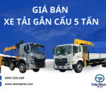 GIÁ BÁN XE TẢI GẮN CẨU 5 TẤN: Sẵn Xe Giao Ngay, Ưu Đãi Lớn