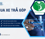 CÁC HÌNH THỨC MUA XE TRẢ GÓP TẠI Ô TÔ TÍN PHÁT