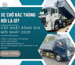 Xe Chở Rác Thùng Rời Là Gì? Cập Nhật Bảng Giá Mới Nhất 2025