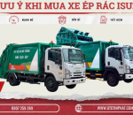 TẠI SAO XE ÉP RÁC ISUZU ĐƯỢC CÁC CHUYÊN GIA MÔI TRƯỜNG ƯU CHUỘNG?