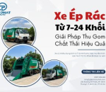 Xe Ép Rác Từ 7–24 Khối Giải Pháp Thu Gom Chất Thải Hiệu Quả