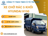XE CHỞ RÁC 5 KHỐI HYUNDAI H150 5 KHỐI - TIÊU CHUẨN KHÍ THẢI MỚI NHẤT