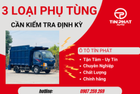 3 LOẠI PHỤ TÙNG XE TẢI CẦN KIỂM TRA ĐỊNH KỲ 
