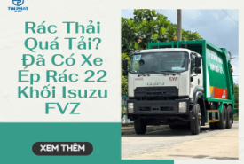 Rác Thải Quá Tải? Đã Có Xe Ép Rác 22 Khối Isuzu FVZ